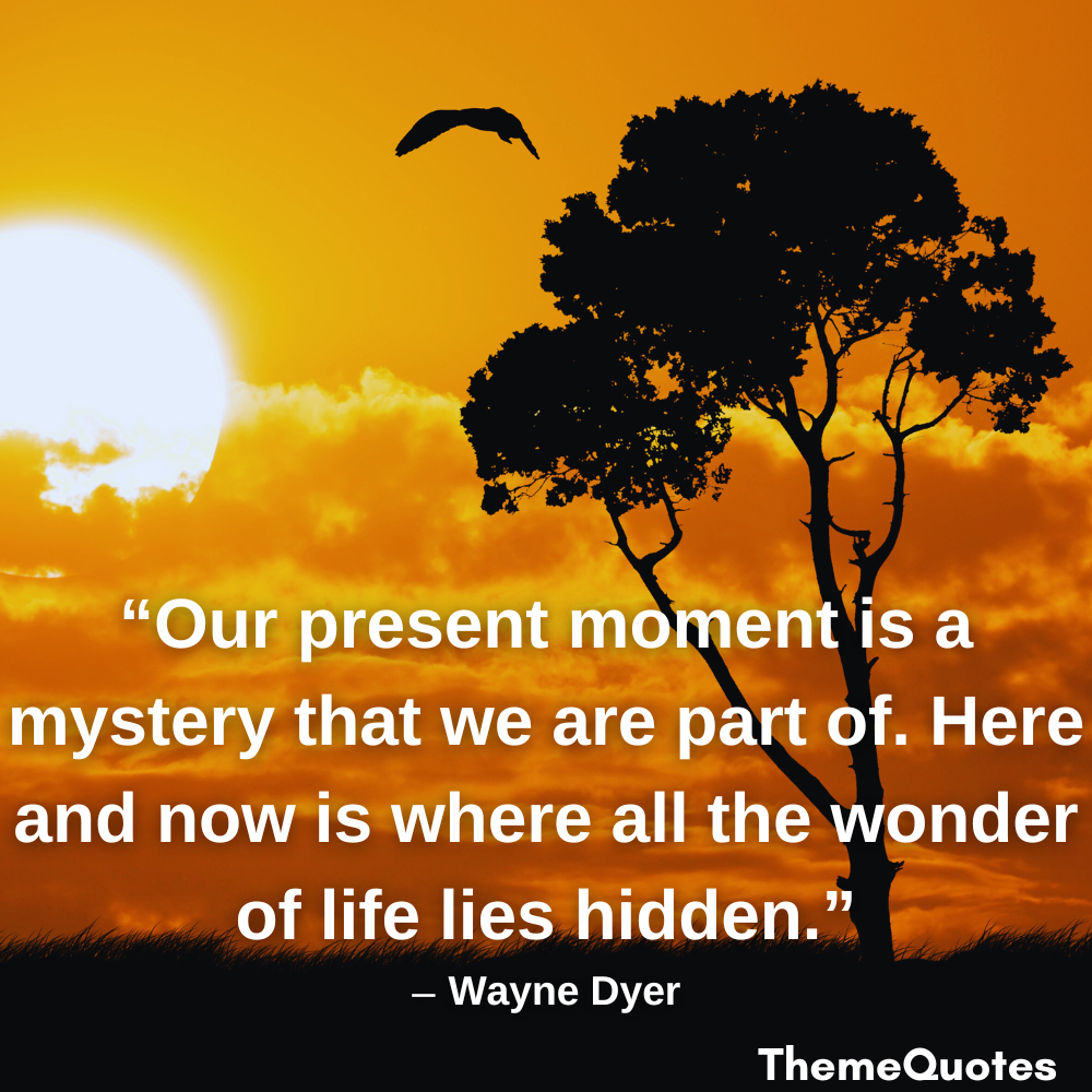 quotes about being present mystery life lies hidden