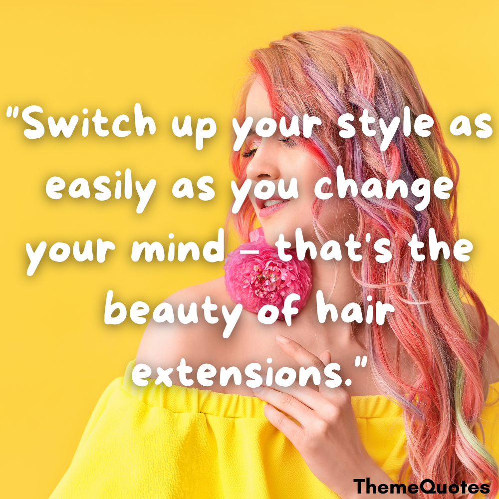 hair extensions quotes switch up your style